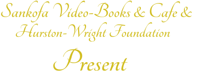 Present   Hurston-Wright Foundation    Sankofa Video-Books & Cafe &