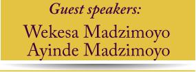 Wekesa Madzimoyo  Guest speakers:  Ayinde Madzimoyo