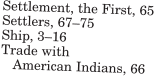 Settlement, the First, 65 Settlers, 6775 Ship, 316 Trade with   American Indians, 66